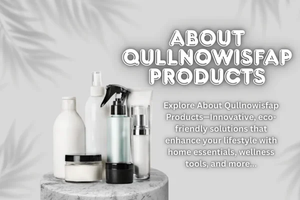 About Qullnowisfap Products: A Comprehensive Look into Their Innovative Offerings About Qullnowisfap Products